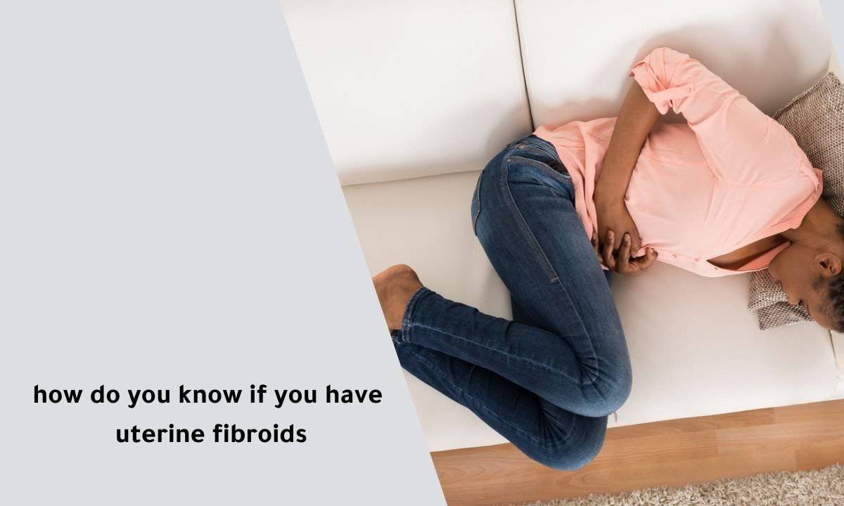 How do you know if you have uterine fibroids?
